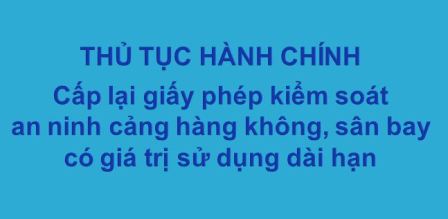 Thủ tục cấp lại giấy phép kiểm soát an ninh cảng hàng không, sân bay có giá trị sử dụng dài hạn (Cập nhật theo Thông tư số 13/2019/TT-BGTVT)